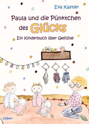 Buchcover Paula und die Pünktchen des Glücks - Ein Kinderbuch über Gefühle | Eva Kastler | EAN 9783957539007 | ISBN 3-95753-900-5 | ISBN 978-3-95753-900-7