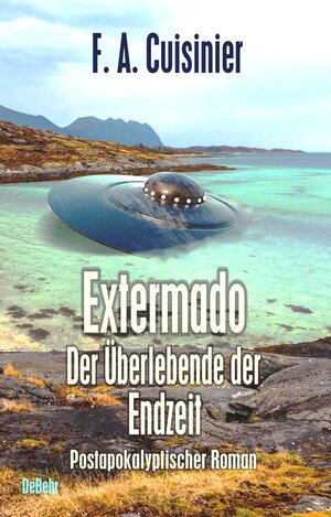 Buchcover Extermado - Der Überlebende der Endzeit - Postapokalyptischer Roman | F. A. Cuisinier | EAN 9783957539359 | ISBN 3-95753-935-8 | ISBN 978-3-95753-935-9