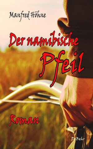 Buchcover Der namibische Pfeil - Roman | Manfred Höhne | EAN 9783957539717 | ISBN 3-95753-971-4 | ISBN 978-3-95753-971-7
