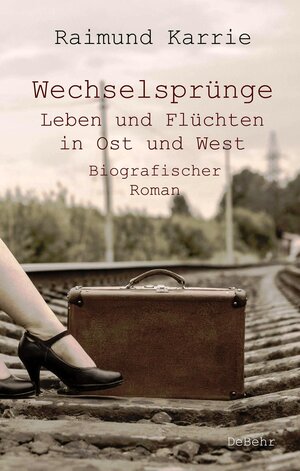 Buchcover Wechselsprünge - Leben und Flüchten in Ost und West - Biografischer Roman | Raimund Karrie | EAN 9783957539885 | ISBN 3-95753-988-9 | ISBN 978-3-95753-988-5