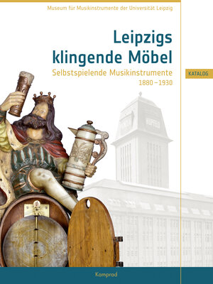 Buchcover Leipzigs klingende Möbel – Selbstspielende Musikinstrumente 1880–1930 | Birgit Heise | EAN 9783957556073 | ISBN 3-95755-607-4 | ISBN 978-3-95755-607-3