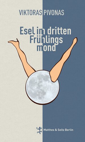 Buchcover Esel im dritten Frühlingsmond | Viktoras Pivonas | EAN 9783957570406 | ISBN 3-95757-040-9 | ISBN 978-3-95757-040-6