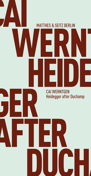 Buchcover Heidegger after Duchamp | Cai Werntgen | EAN 9783957570987 | ISBN 3-95757-098-0 | ISBN 978-3-95757-098-7