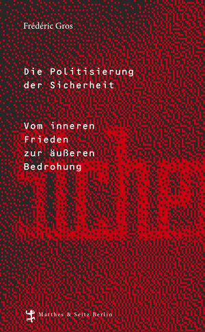Buchcover Die Politisierung der Sicherheit | Frédéric Gros | EAN 9783957571182 | ISBN 3-95757-118-9 | ISBN 978-3-95757-118-2