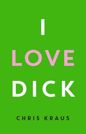 Buchcover I Love Dick | Chris Kraus | EAN 9783957572042 | ISBN 3-95757-204-5 | ISBN 978-3-95757-204-2