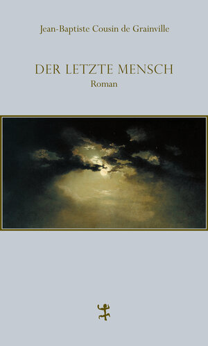 Buchcover Der letzte Mensch | Jean-Baptiste Cousin de Grainville | EAN 9783957572066 | ISBN 3-95757-206-1 | ISBN 978-3-95757-206-6