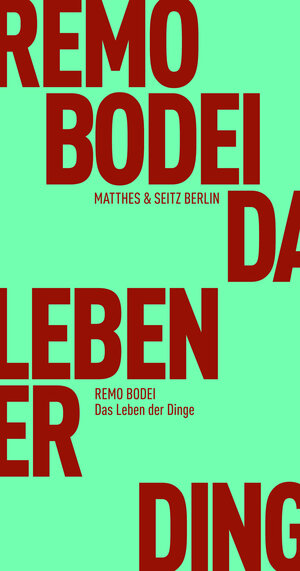 Buchcover Das Leben der Dinge | Remo Bodei | EAN 9783957572257 | ISBN 3-95757-225-8 | ISBN 978-3-95757-225-7