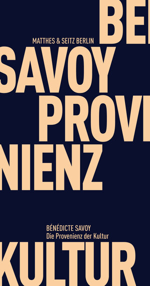 Buchcover Die Provenienz der Kultur | Bénédicte Savoy | EAN 9783957575685 | ISBN 3-95757-568-0 | ISBN 978-3-95757-568-5