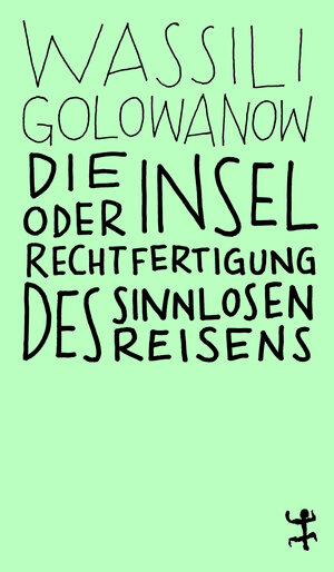 Buchcover Die Insel oder Rechtfertigung des sinnlosen Reisens | Wassili Golowanow | EAN 9783957577320 | ISBN 3-95757-732-2 | ISBN 978-3-95757-732-0