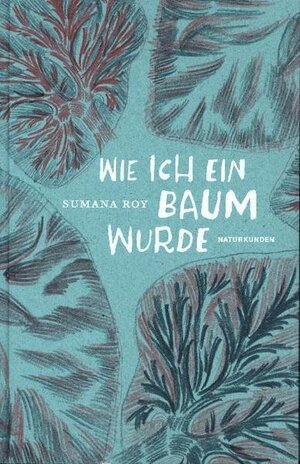 Buchcover Wie ich ein Baum wurde | Sumana Roy | EAN 9783957578587 | ISBN 3-95757-858-2 | ISBN 978-3-95757-858-7