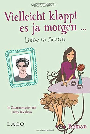 Buchcover Vielleicht klappt es ja morgen: Liebe in Aarau | Summers, Mila | EAN 9783957611352 | ISBN 3-95761-135-0 | ISBN 978-3-95761-135-2