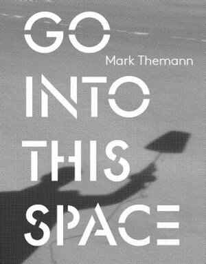 Buchcover Go into this space | Mark Themann | EAN 9783957630322 | ISBN 3-95763-032-0 | ISBN 978-3-95763-032-2