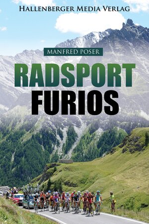 Buchcover Radsport furios: Etappensieger und Wasserträger - Rennrad-Geschichte und Geschichten von den großen Radrennen | Manfred Poser | EAN 9783957642035 | ISBN 3-95764-203-5 | ISBN 978-3-95764-203-5