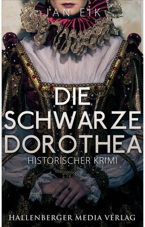 Buchcover Die schwarze Dorothea: Historischer Krimi / Fahrenholtz ermittelt Bd.1 | Jan Eik | EAN 9783957642257 | ISBN 3-95764-225-6 | ISBN 978-3-95764-225-7