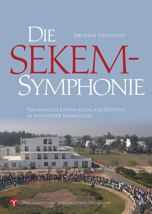 Buchcover Die SEKEM-Symphonie | Ibrahim Abouleish | EAN 9783957790279 | ISBN 3-95779-027-1 | ISBN 978-3-95779-027-9