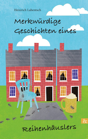 Buchcover Merkwürdige Geschichten eines Reihenhäuslers | Heinrich Labentsch | EAN 9783957801586 | ISBN 3-95780-158-3 | ISBN 978-3-95780-158-6