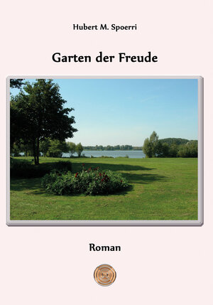 Buchcover Garten der Freude | Hubert M Spoerri | EAN 9783957810274 | ISBN 3-95781-027-2 | ISBN 978-3-95781-027-4