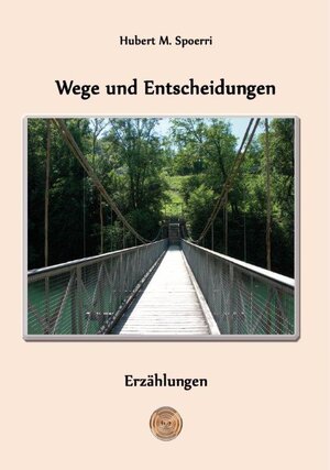 Buchcover Wege und Entscheidungen | Hubert M. Spoerri | EAN 9783957810328 | ISBN 3-95781-032-9 | ISBN 978-3-95781-032-8