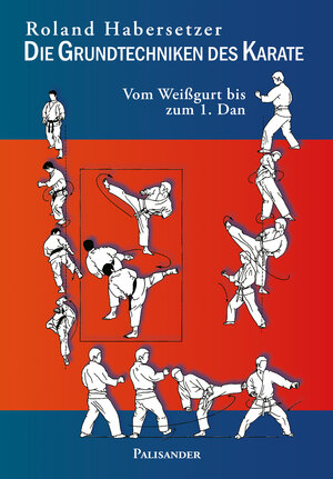 Buchcover Die Grundtechniken des Karate | Roland Habersetzer | EAN 9783957840370 | ISBN 3-95784-037-6 | ISBN 978-3-95784-037-0