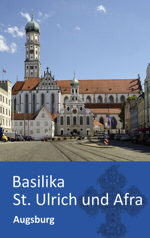 Buchcover Basilika St. Ulrich und Afra – Augsburg | Sabine Klotz | EAN 9783957860330 | ISBN 3-95786-033-4 | ISBN 978-3-95786-033-0