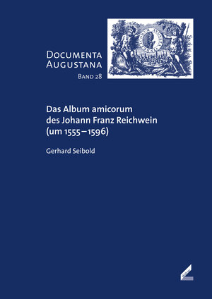 Buchcover Das Album amicorum des Johann Franz Reichwein (um 1555–1596) | Gerhard Seibold | EAN 9783957860446 | ISBN 3-95786-044-X | ISBN 978-3-95786-044-6