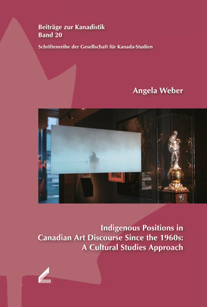 Buchcover Indigenous Positions in Canadian Art Discourse Since the 1960s: A Cultural Studies Approach | Angela Weber | EAN 9783957862099 | ISBN 3-95786-209-4 | ISBN 978-3-95786-209-9