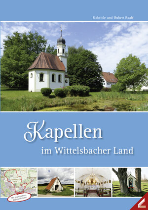 Buchcover Kapellen im Wittelsbacher Land | Hubert Raab | EAN 9783957862129 | ISBN 3-95786-212-4 | ISBN 978-3-95786-212-9