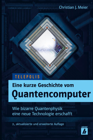 Buchcover Eine kurze Geschichte vom Quantencomputer (TELEPOLIS) | Christian J. Meier | EAN 9783957881052 | ISBN 3-95788-105-6 | ISBN 978-3-95788-105-2