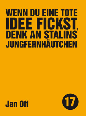 Buchcover Wenn du eine tote Idee fickst, denk an Stalins Jungfernhäutchen | Jan Off | EAN 9783957910424 | ISBN 3-95791-042-0 | ISBN 978-3-95791-042-4
