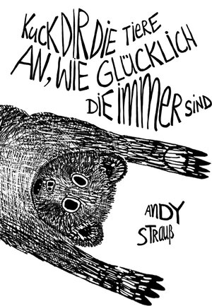 Buchcover Kuck dir die Tiere an, wie glücklich die immer sind | Andy Strauß | EAN 9783957910509 | ISBN 3-95791-050-1 | ISBN 978-3-95791-050-9