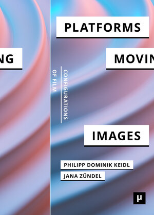 Buchcover Platforms and the Moving Image | EAN 9783957960733 | ISBN 3-95796-073-8 | ISBN 978-3-95796-073-3