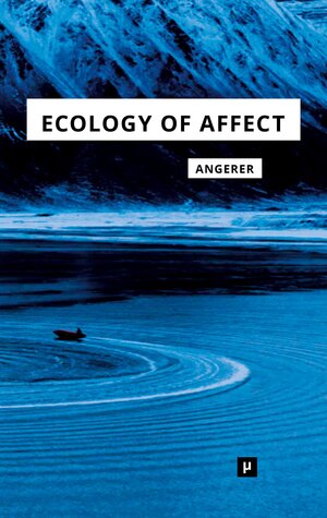 Buchcover Ecology of Affect | Marie-Luise Angerer | EAN 9783957960962 | ISBN 3-95796-096-7 | ISBN 978-3-95796-096-2