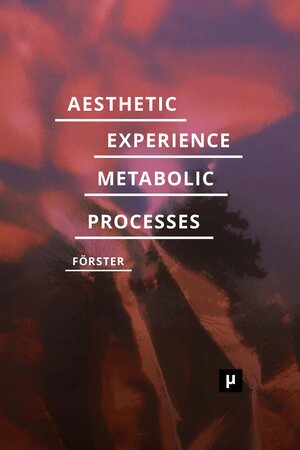Buchcover Aesthetic Experience of Metabolic Processes | Desiree Förster | EAN 9783957961815 | ISBN 3-95796-181-5 | ISBN 978-3-95796-181-5