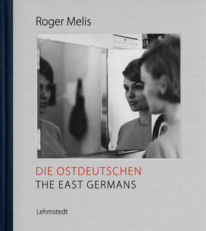 Buchcover Die Ostdeutschen / The East Germans | Roger Melis | EAN 9783957970831 | ISBN 3-95797-083-0 | ISBN 978-3-95797-083-1