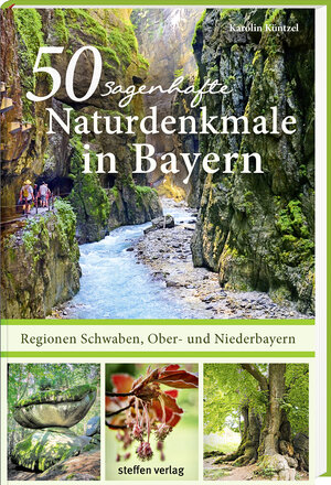 Buchcover 50 sagenhafte Naturdenkmale in Bayern: Regionen Schwaben, Ober- und Niederbayern | Karolin Küntzel | EAN 9783957990716 | ISBN 3-95799-071-8 | ISBN 978-3-95799-071-6