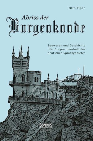 Buchcover Abriss der Burgenkunde: Bauwesen und Geschichte der Burgen innerhalb des deutschen Sprachgebietes | Otto Piper | EAN 9783958010185 | ISBN 3-95801-018-0 | ISBN 978-3-95801-018-5