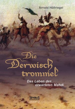 Buchcover Die Derwischtrommel: Das Leben des erwarteten Mahdi | Arnold Höllriegel | EAN 9783958010550 | ISBN 3-95801-055-5 | ISBN 978-3-95801-055-0