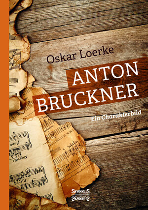 Buchcover Anton Bruckner. Ein Charakterbild | Oskar Loerke | EAN 9783958014725 | ISBN 3-95801-472-0 | ISBN 978-3-95801-472-5