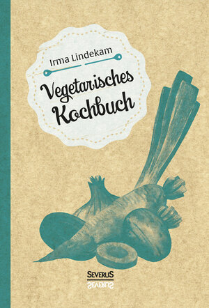 Buchcover Vegetarisches Kochbuch | Irma Lindekam | EAN 9783958015333 | ISBN 3-95801-533-6 | ISBN 978-3-95801-533-3