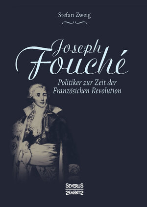 Buchcover Joseph Fouché. Biografie | Stefan Zweig | EAN 9783958017627 | ISBN 3-95801-762-2 | ISBN 978-3-95801-762-7