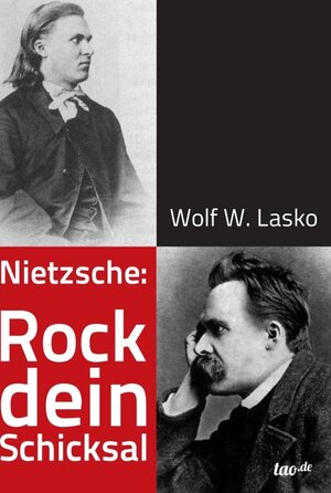 Buchcover Nietzsche: Rock dein Schicksal | Wolf W. Lasko | EAN 9783958023208 | ISBN 3-95802-320-7 | ISBN 978-3-95802-320-8