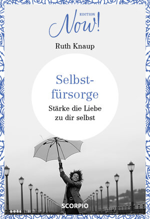 Buchcover Edition NOW Selbstfürsorge | Ruth Knaup | EAN 9783958031807 | ISBN 3-95803-180-3 | ISBN 978-3-95803-180-7