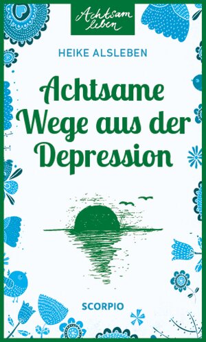 Buchcover Achtsame Wege aus der Depression | Heike Alsleben | EAN 9783958032309 | ISBN 3-95803-230-3 | ISBN 978-3-95803-230-9