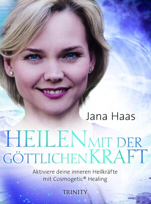 Buchcover Heilen mit der göttlichen Kraft | Jana Haas | EAN 9783958035164 | ISBN 3-95803-516-7 | ISBN 978-3-95803-516-4
