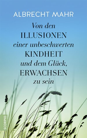 Buchcover Von den Illusionen einer unbeschwerten Kindheit und dem Glück, erwachsen zu sein | Albrecht Mahr | EAN 9783958035232 | ISBN 3-95803-523-X | ISBN 978-3-95803-523-2