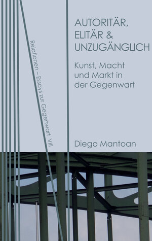 Buchcover Autoritär, elitär & unzugänglich | Diego Mantoan | EAN 9783958081215 | ISBN 3-95808-121-5 | ISBN 978-3-95808-121-5