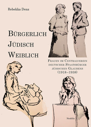 Buchcover Bürgerlich, jüdisch, weiblich | Rebekka Denz | EAN 9783958081598 | ISBN 3-95808-159-2 | ISBN 978-3-95808-159-8