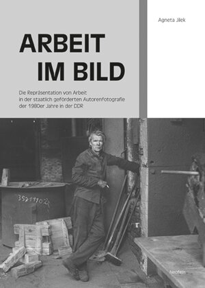 Buchcover Arbeit im Bild | Agneta Jilek | EAN 9783958082328 | ISBN 3-95808-232-7 | ISBN 978-3-95808-232-8
