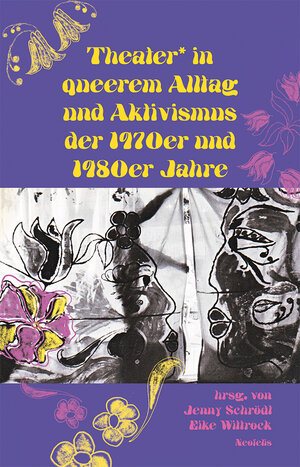 Buchcover Theater* in queerem Alltag und Aktivismus der 1970er und 1980er Jahre | Sigrid Grajek | EAN 9783958083400 | ISBN 3-95808-340-4 | ISBN 978-3-95808-340-0