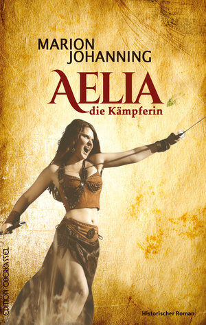 Buchcover Aelia, die Kämpferin | Marion Johanning | EAN 9783958130302 | ISBN 3-95813-030-5 | ISBN 978-3-95813-030-2